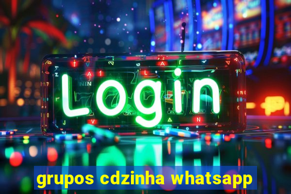 grupos cdzinha whatsapp